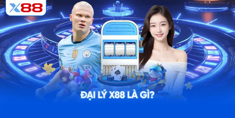 Đại Lý X88 Là Gì?